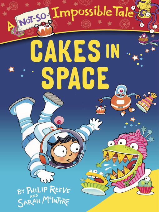Détails du titre pour Cakes in Space par Philip Reeve - Disponible